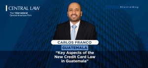 , Key Aspects of the New Credit Card Law Decree 2-2024 of the Congress of the Republic of Guatemala