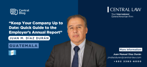 , GUATEMALA &#8211; Keep Your Company Up to Date: Quick Guide to the Employer’s Annual Report