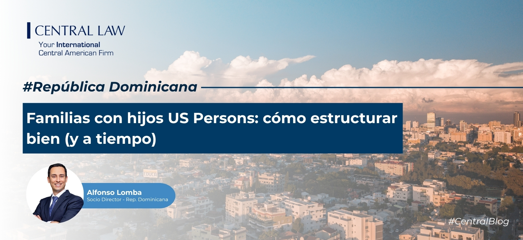 , Rep. Dominicana: Familias con hijos US Persons, cómo estructurar bien (y a tiempo)