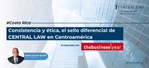 , The Business Year entrevista a Rafael Quir&oacute;s, socio de CENTRAL LAW en Costa Rica.