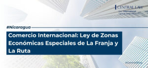, Nicaragua | Comercio Internacional: Ley de Zonas Econ&oacute;micas Especiales de La Franja y La Ruta