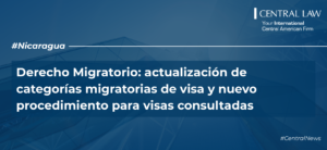 , Nicaragua | Derecho Migratorio: actualizaci&oacute;n de categor&iacute;as migratorias de visa y nuevo procedimiento para visas consultadas
