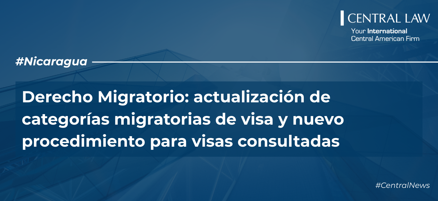 , Nicaragua | Derecho Migratorio: actualización de categorías migratorias de visa y nuevo procedimiento para visas consultadas