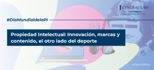 , D&iacute;a Mundial de la Propiedad Intelectual | Innovaci&oacute;n, marcas y contenido, el otro lado del deporte