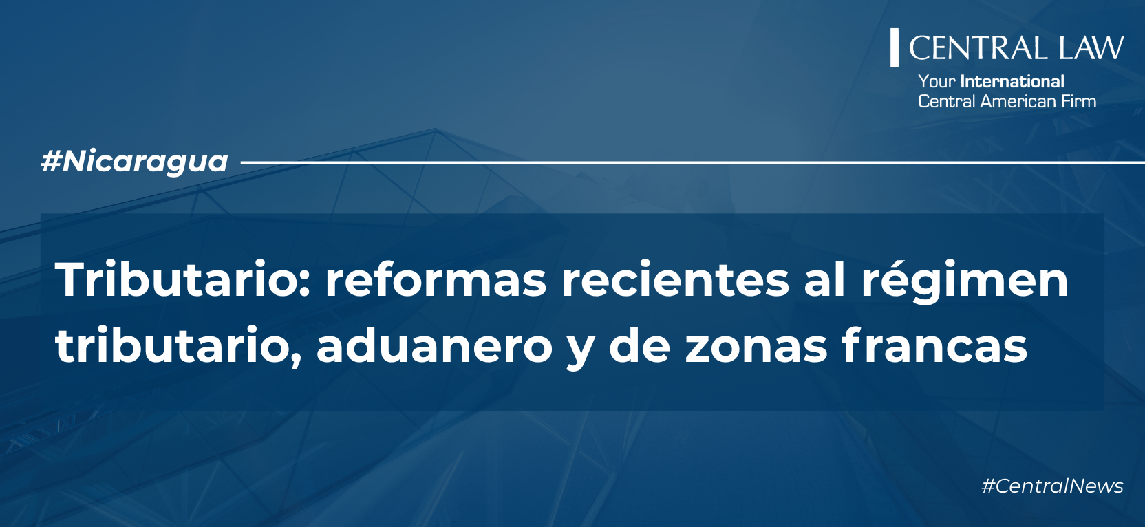 , Nicaragua | Tributario: reformas recientes al r&eacute;gimen tributario, aduanero y de zonas francas