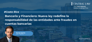 , Costa Rica | Bancario y Financiero: Nueva ley redefine la responsabilidad de las entidades ante fraudes en cuentas bancarias