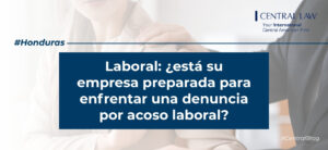 , Honduras | Laboral: &iquest;est&aacute; su empresa preparada para enfrentar una denuncia por acoso laboral?