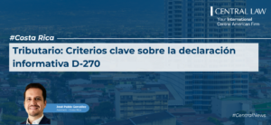 , Costa Rica | Tributario: Criterios clave sobre la declaraci&oacute;n informativa D-270