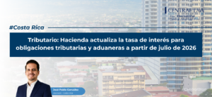 , Costa Rica | Tributario: Hacienda actualiza la tasa de inter&eacute;s para obligaciones tributarias y aduaneras a partir de julio de 2026