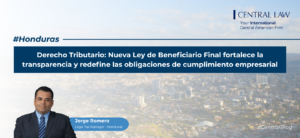 , Honduras | Derecho Tributario: nueva Ley de Beneficiario Final fortalece la transparencia y redefine las obligaciones de cumplimiento empresarial