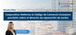, Costa Rica | Corporativo: Reforma al C&oacute;digo de Comercio incorpora precisi&oacute;n sobre el derecho de separaci&oacute;n de socios