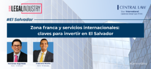 , «Zona franca y servicios internacionales: claves para invertir en El Salvador», artículo de Fernando Argumedo y Francisco Murillo en Legal Industry Review El Salvador, julio 2026