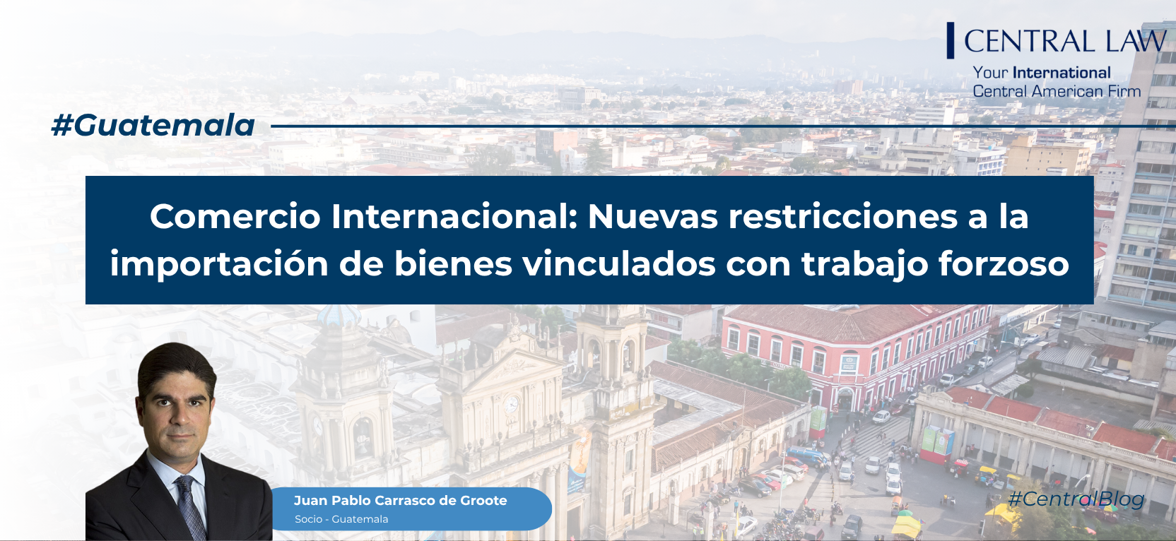 Lee más sobre el artículo Guatemala | Comercio Internacional: Nuevas restricciones a la importación de bienes vinculados con trabajo forzoso
