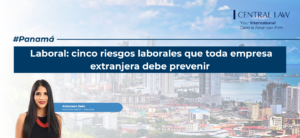 , Panam&aacute; | Laboral: &nbsp;cinco riesgos laborales que toda empresa extranjera debe prevenir