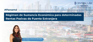 , Panam&aacute; | Nuevo r&eacute;gimen de sustancia econ&oacute;mica para determinadas rentas pasivas de fuente extranjera