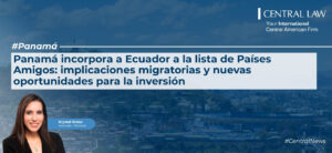 , Panam&aacute; | Ecuador se incorpora a la lista de Pa&iacute;ses Amigos: implicaciones migratorias y oportunidades de inversi&oacute;n