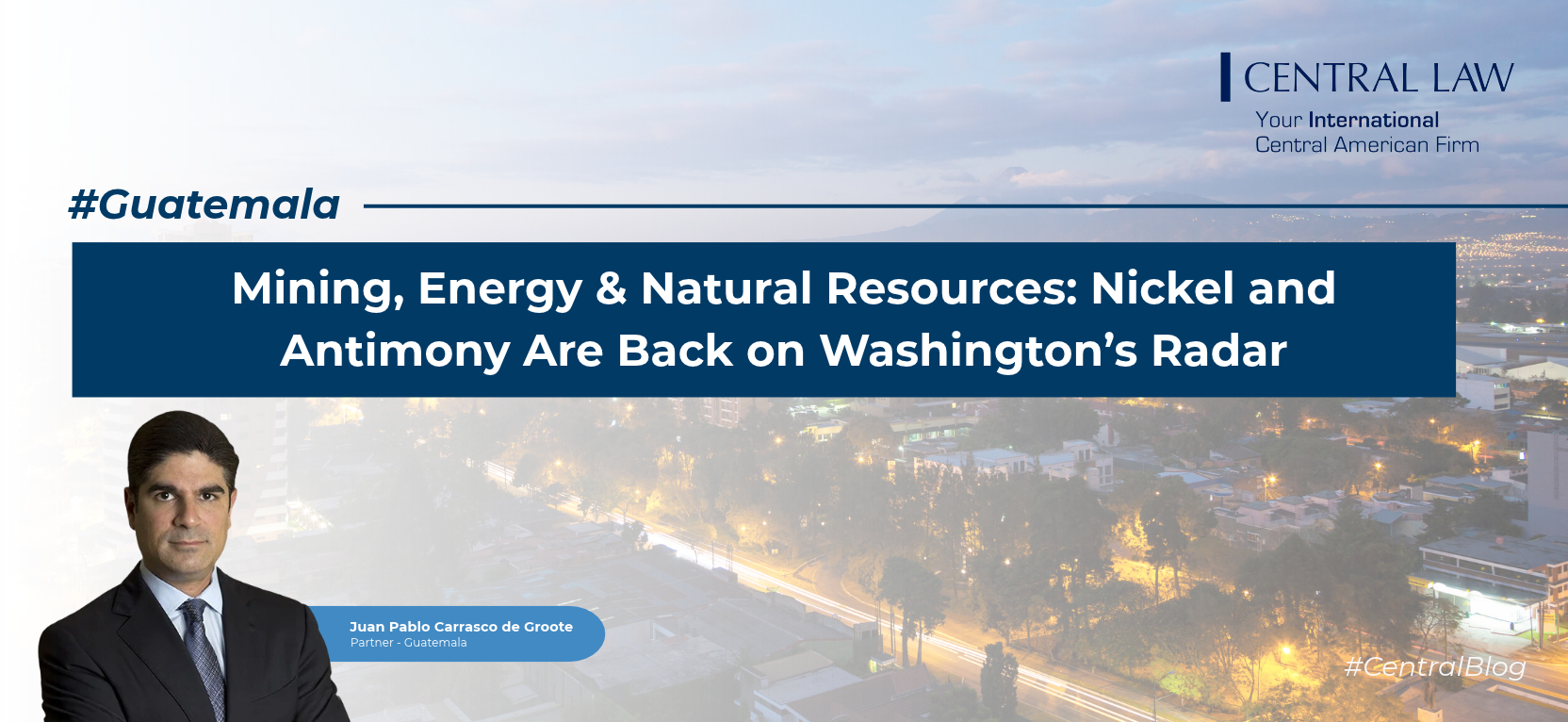 Read more about the article Guatemala | Mining, Energy & Natural Resources: Nickel and Antimony Are Back on Washington’s Radar