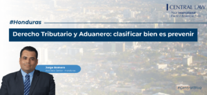 , Honduras | Derecho Tributario y Aduanero: clasificar bien es prevenir