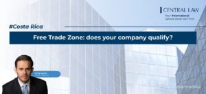 , Costa Rica | Free Trade Zone: does your company qualify?