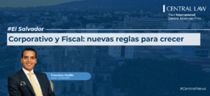 , El Salvador | Corporativo y Fiscal: nuevas reglas para crecer